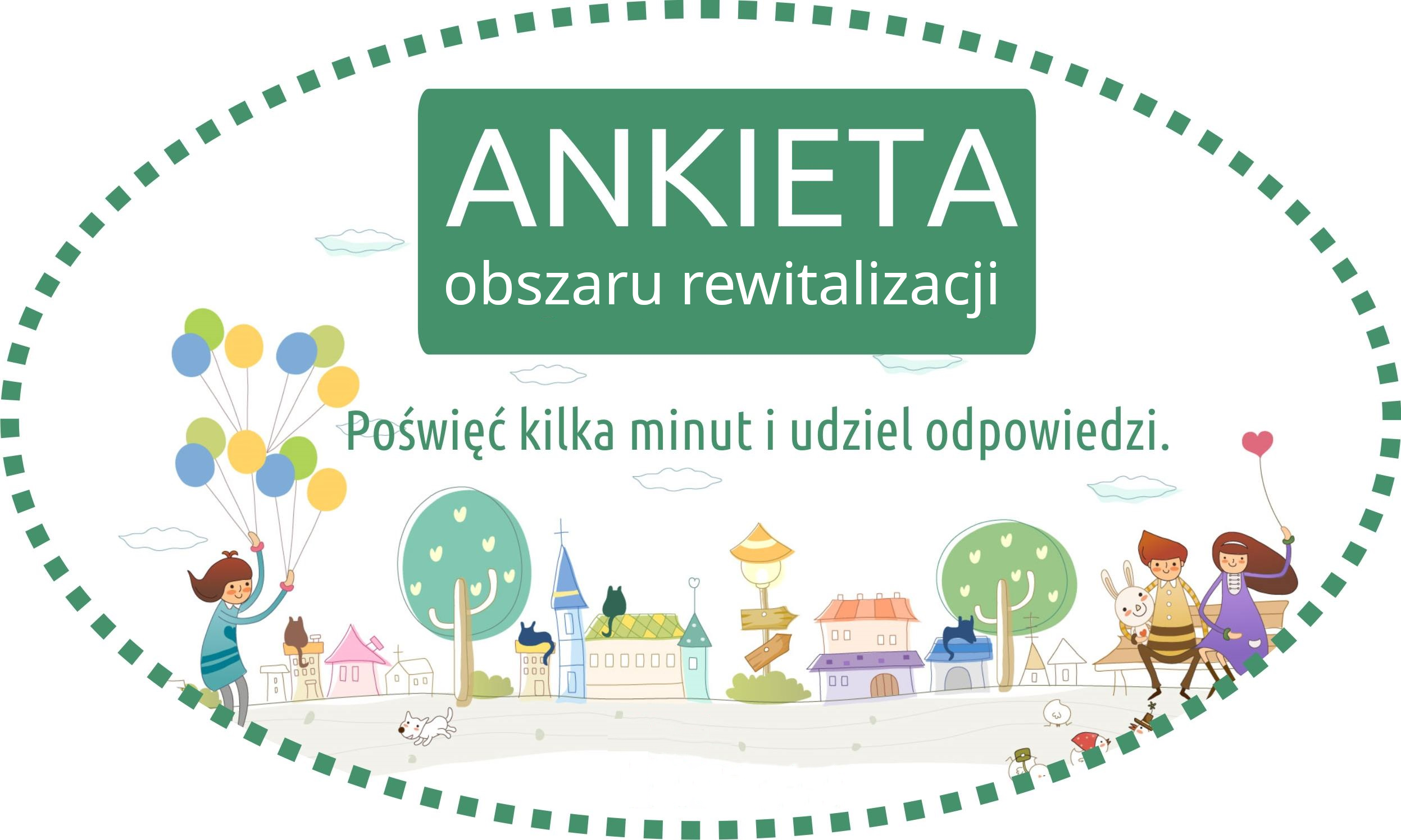 Grafika zachęcająca do wypełnienia ankiety z&nbsp;napisem &lsquo;ANKIETA obszaru rewitalizacji &ndash; Poświęć kilka minut i&nbsp;udziel odpowiedzi&rsquo;, na&nbsp;tle kolorowej ilustracji miasteczka z&nbsp;drzewami, domkami i&nbsp;postaciami z&nbsp;balonami.