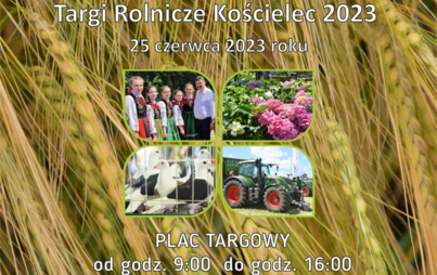 Zdjęcie do Oferty branżowe, bezpłatne doradztwo i folklor regionalny - Targi Rolnicze Kościelec 2023 już 25 czerwca